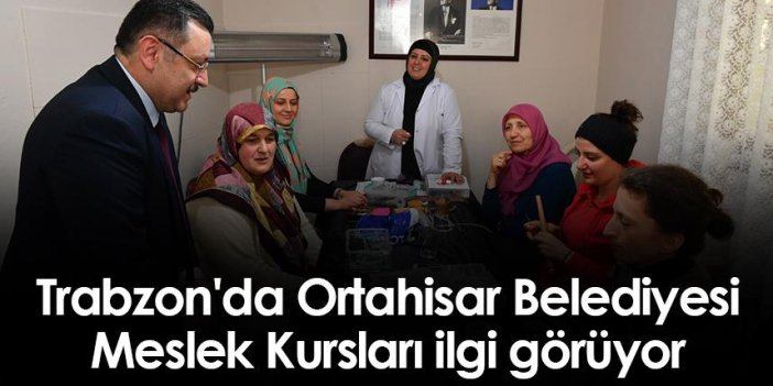 Trabzon'da Ortahisar Belediyesi Meslek Kursları ilgi görüyor