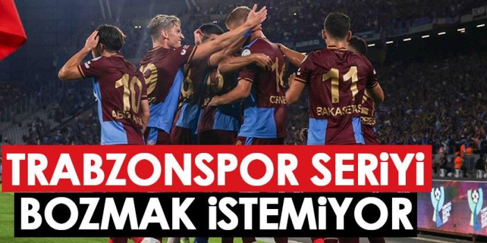 Trabzonspor seriyi bozmak istemiyor