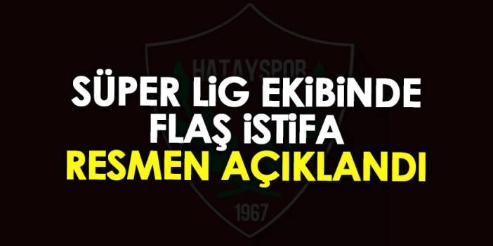 Süper Lig ekibi Hatayspor flaş istifa! Resmen açıklandı