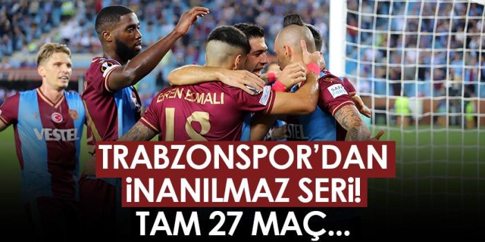 Trabzonspor'dan 27 maçlık inanılmaz seri
