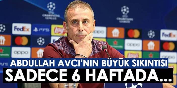 Trabzonspor'da Abdullah Avcı'nın büyük sıkıntısı! Sadece 6 haftada…