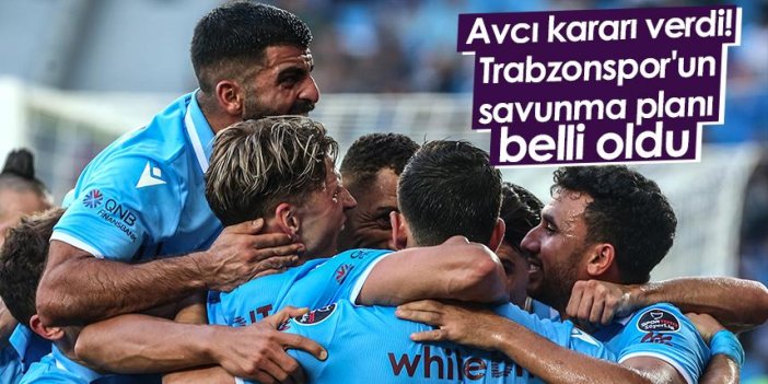 Avcı kararı verdi! Trabzonspor'un savunma planı belli oldu