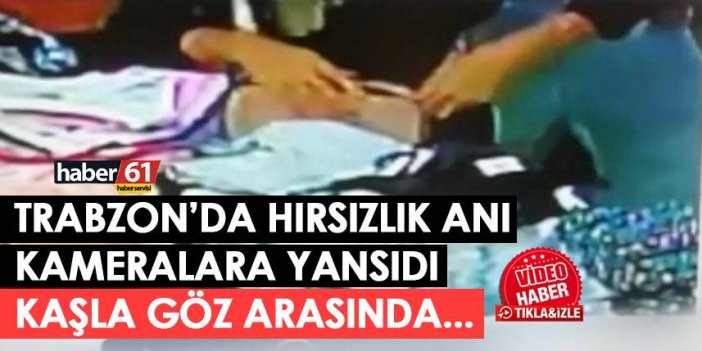 Trabzon'da hırsızlık anı kameralara yansıdı
