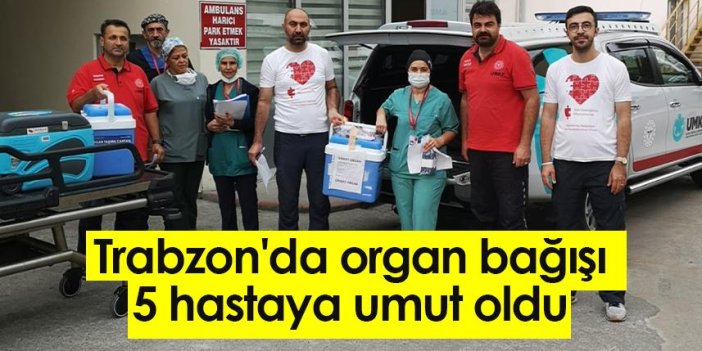 Trabzon'da organ bağışı 5 hastaya umut oldu