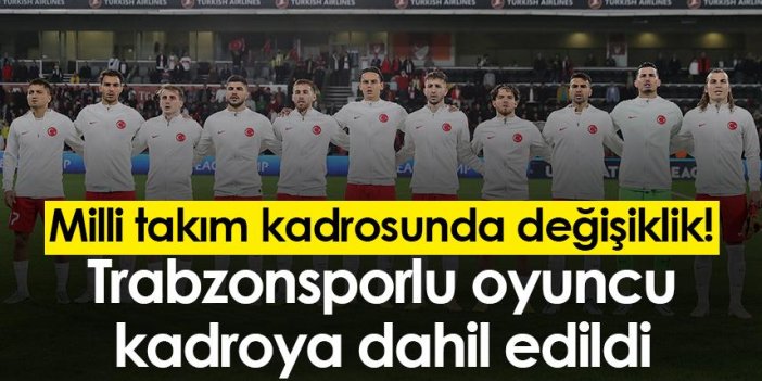 Milli takım kadrosunda değişiklik! Trabzonsporlu oyuncu dahil edildi