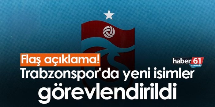 Flaş açıklama! Trabzonspor'da yeni isimler görevlendirildi