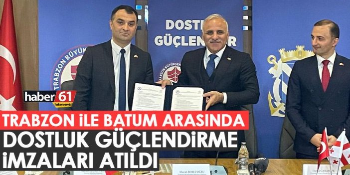 Trabzon ile Batum arasında "Dostluk güçlendirme" imzaları atıldı