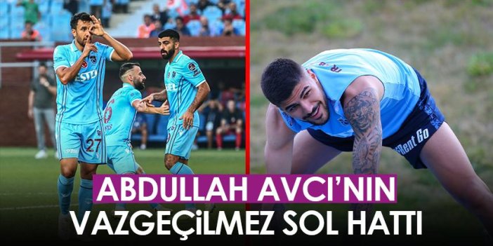 Trabzonspor'da Avcı'nın vazgeçilmez sol hattı