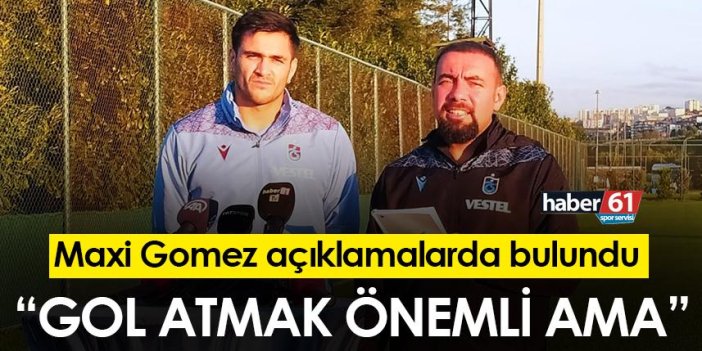 Trabzonspor’un yıldızı Maxi Gomez: "Gol atmak önemli ama..."