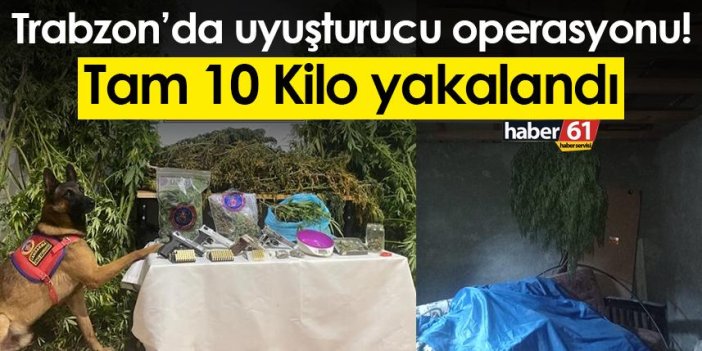 Trabzon’da uyuşturucu operasyonu! Tam 10 Kilo yakalandı