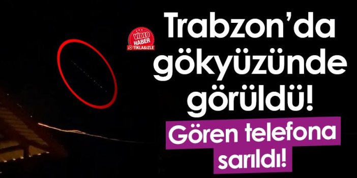 Starlink uyduları Trabzon’dan görüldü
