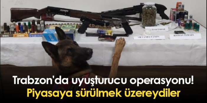 Trabzon'da uyuşturucu operasyonu! Piyasaya sürülmek üzereydiler