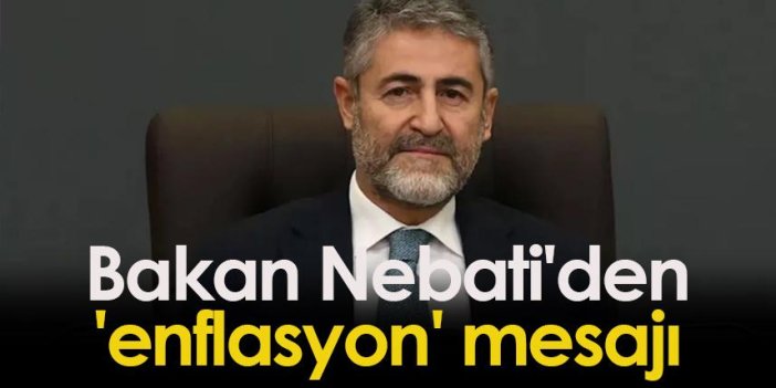 Bakan Nebati'den 'enflasyon' mesajı