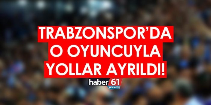 Trabzonspor'da ayrılık resmen açıklandı! Büyük umutlarla gelmişti