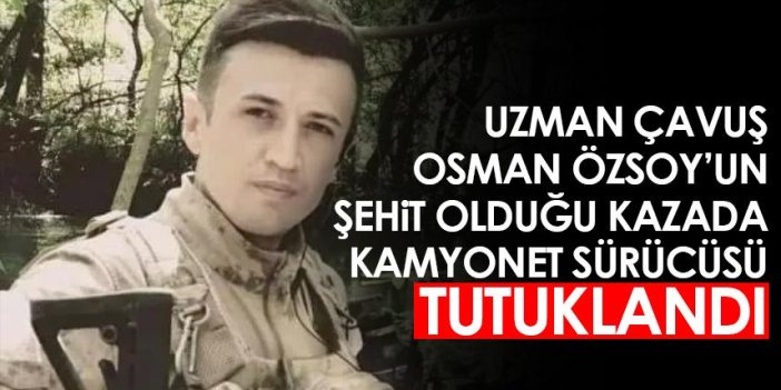 Rize'de Uzman Çavuş Osman Özsoy'un şehit olduğu kazada kamyonet sürücüsü tutuklandı