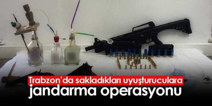 Trabzon’da sakladıkları uyuşturuculara jandarma operasyonu