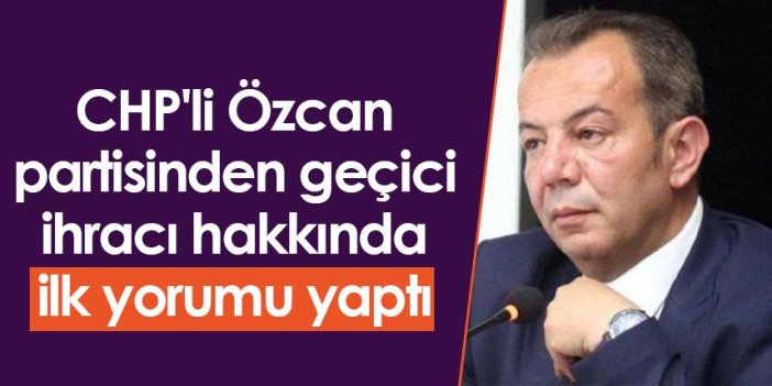 CHP'li Özcan, partisinden geçici ihracı hakkında ilk yorumu yaptı