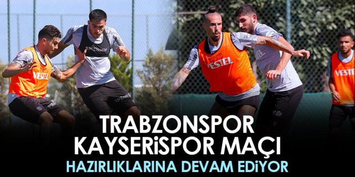 Trabzonspor, Kayserispor maçı hazırlıklarına devam ediyor
