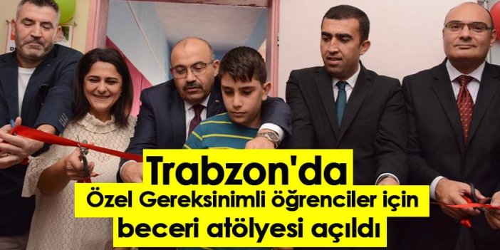 Trabzon'da Özel gereksinimli öğrenciler için beceri atölyesi açıldı