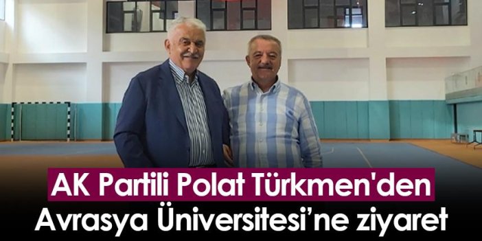 AK Partili Polat Türkmen'den AVÜ'ye ziyaret