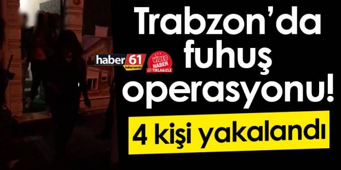 Trabzon’da fuhuş operasyonu! 4 kişi yakalandı. 29 Eylül 2022