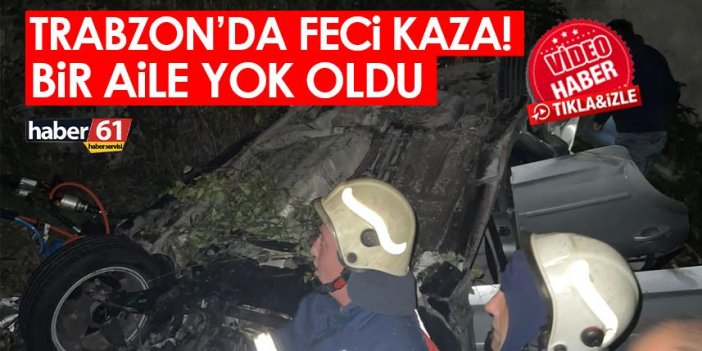 Trabzon’da feci kaza! Bir aile yok oldu