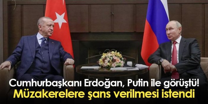 Cumhurbaşkanı Erdoğan, Putin ile görüştü! Müzakerelere şans verilmesi istendi
