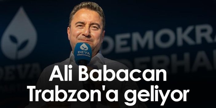 DEVA Genel Başkanı Ali Babacan Trabzon'a geliyor
