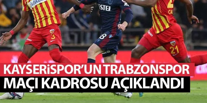 Kayserispor'un Trabzonspor kadrosu belli oldu