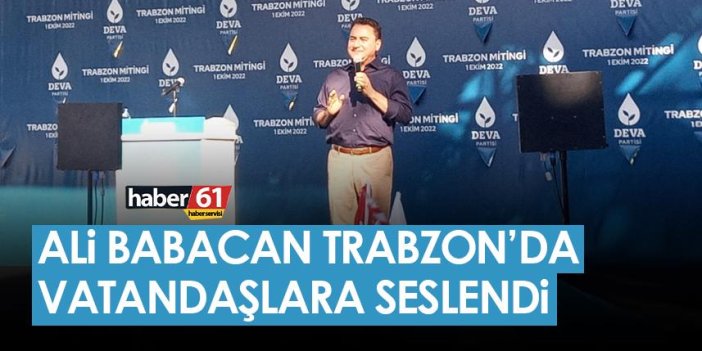 DEVA Partisi Genel Başkanı Ali Babacan Trabzon'da konuştu