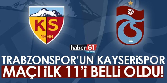 Trabzonspor’un Kayserispor maçı ilk 11’i belli oldu!