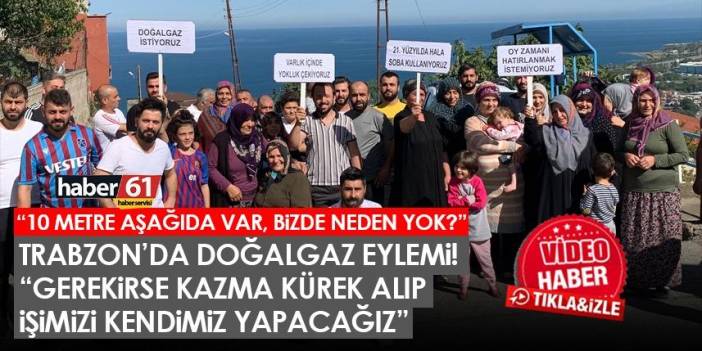 Trabzon’da doğalgaz isyanı: 10 metre aşağıda var bizde neden yok?