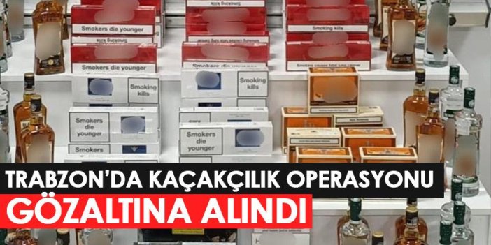 Trabzon'da kaçak içki, sigara ve tütün ele geçirildi