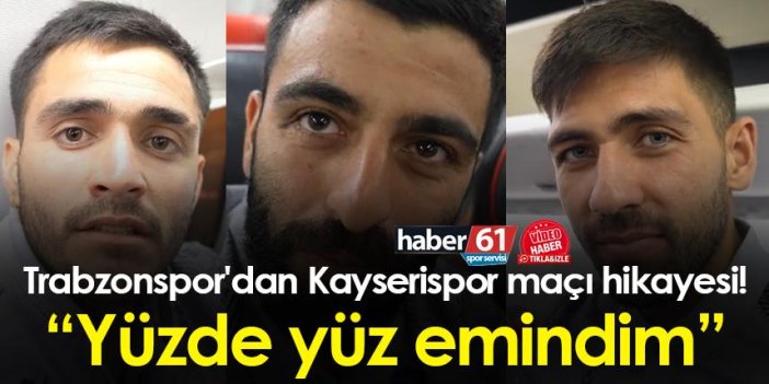 Trabzonspor'dan Kayserispor maçı hikayesi! "Yüzde yüz emindim"