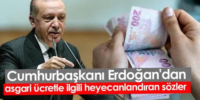 Cumhurbaşkanı Erdoğan'dan asgari ücretle ilgili heyecanlandıran sözler