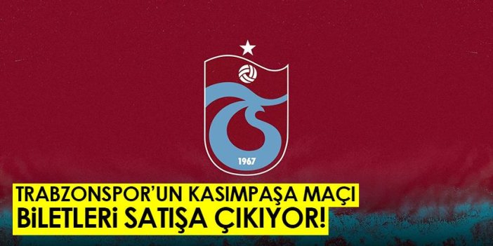 Trabzonspor'un Kasımpaşa maçı biletleri satışa çıkıyor!