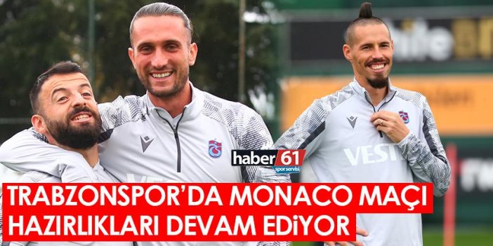 Trabzonspor Monaco maçı hazırlıklarına devam ediyor
