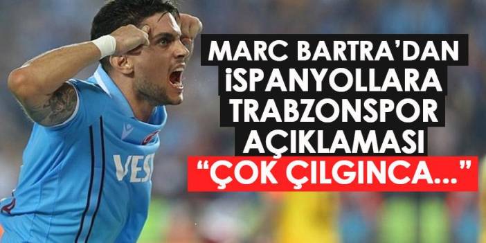 Trabzonspor'un yıldızı Bartra İspanyol basınına konuştu