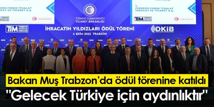 Ticaret Bakanı Muş, Trabzon'da: "Gelecek Türkiye için aydınlıktır"