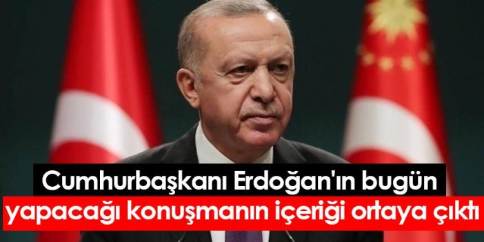 Cumhurbaşkanı Erdoğan'ın bugün yapacağı konuşmanın içeriği ortaya çıktı