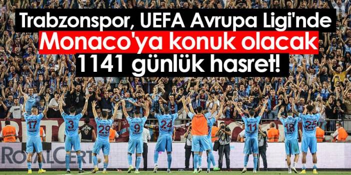 Trabzonspor, UEFA Avrupa Ligi'nde Monaco'ya konuk olacak! 1141 günlük hasret