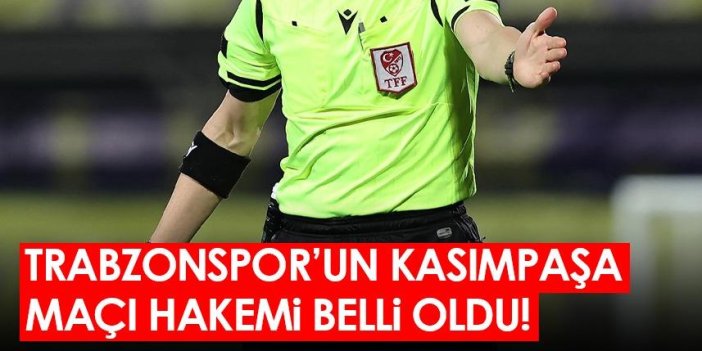 Trabzonspor'un Kasımpaşa maçı hakemi belli oldu