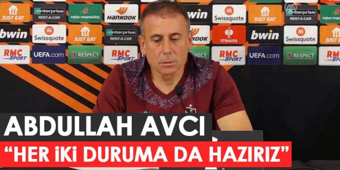 Trabzonspor'un teknik direktörü Abdullah Avcı "Her iki duruma da hazırız"