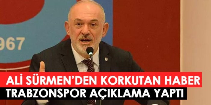 Trabzonspor Divan başkanı Ali Sürmen'den korkutan haber