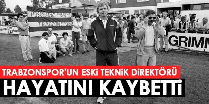 Trabzonspor'un eski teknik direktörü hayatını kaybetti
