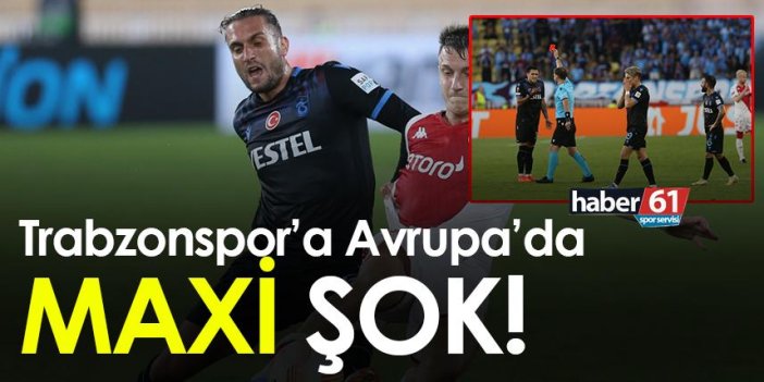 Trabzonspor'a Avrupa'da 'Maxi' şok!