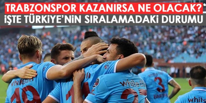 Trabzonspor kazanırsa ne olacak? İşte Türkiye'nin puanı