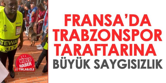 Fransa polisinden Trabzonspor taraftarına saygısızlık! Köpekle arama yaptılar