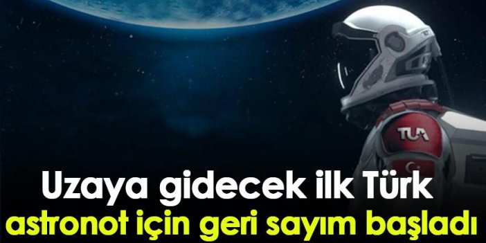 Uzaya gidecek ilk Türk astronot için geri sayım başladı