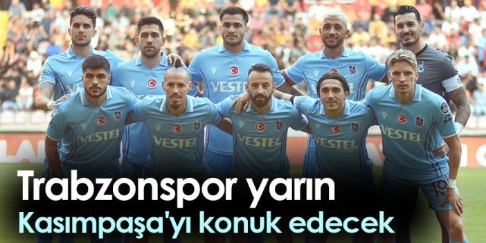 Trabzonspor, yarın Kasımpaşa'yı konuk edecek